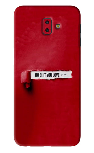Do Shit You Love Samsung Galaxy J6 Plus Back Skin Wrap