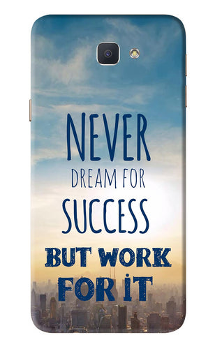 Never Dream For Success But Work For It Samsung Galaxy J7 Prime Back Skin Wrap