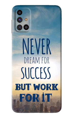 Never Dream For Success But Work For It Samsung Galaxy M31s Back Skin Wrap
