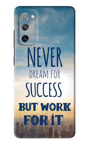 Never Dream For Success But Work For It Samsung Galaxy S20 FE Back Skin Wrap